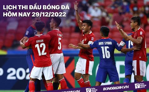 Lịch thi đấu bóng đá hôm nay 29/12/2022: Indonesia vs Thái Lan