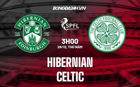 Nhận định bóng đá Hibernian vs Celtic 03h00 ngày 29/12 (VĐQG Scotland 2022/23)