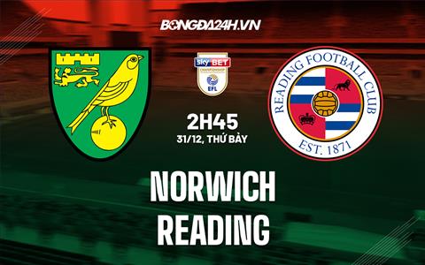 Nhận định - dự đoán Norwich vs Reading 2h45 ngày 31/12 (Hạng Nhất Anh 2022/23)