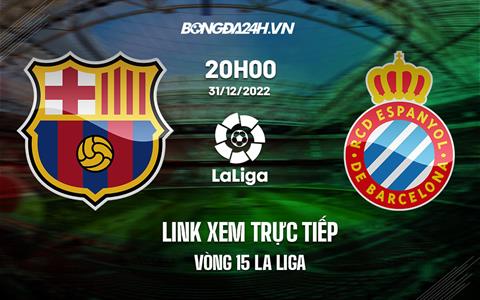 Link xem trực tiếp Barca vs Espanyol 20h00 ngày 31/12 (La Liga 2022/23)