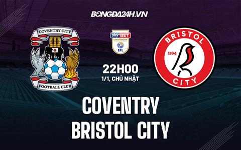 Nhận định - dự đoán Coventry vs Bristol 22h00 ngày 1/1 (Hạng nhất Anh 2022/23)