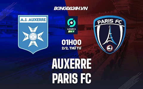 Nhận định bóng đá Auxerre vs Paris FC 1h00 ngày 2/2 (Hạng 2 Pháp 2021/22)