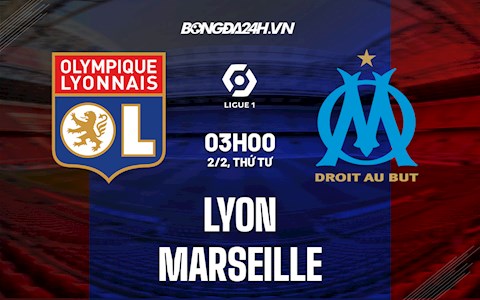 Nhận định,  Lyon vs Marseille 3h00 ngày 2/2 (Ligue 1 2021/22)