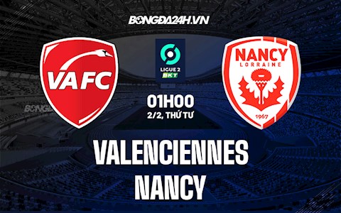 Nhận định Valenciennes vs Nancy 1h00 ngày 2/2 (Hạng 2 Pháp 2021/22)