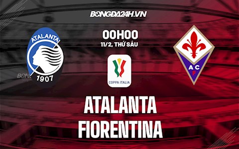 Nhận định bóng đá Atalanta vs Fiorentina 0h00 ngày 11/2 (Coppa Italia 2021/22)