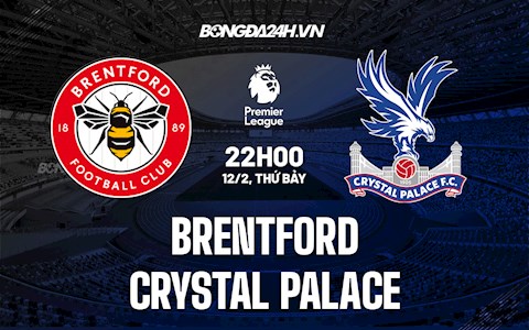 Nhận định,  Brentford vs Palace 22h00 ngày 12/2 (Ngoại hạng Anh 2021/22)