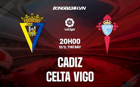 Nhận định bóng đá Cadiz vs Celta Vigo 20h00 ngày 12/2 (La Liga 2021/22)