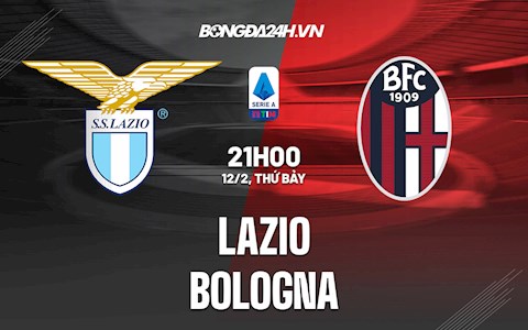 Nhận định,  Lazio vs Bologna 21h00 ngày 12/2 (Serie A 2021/22)