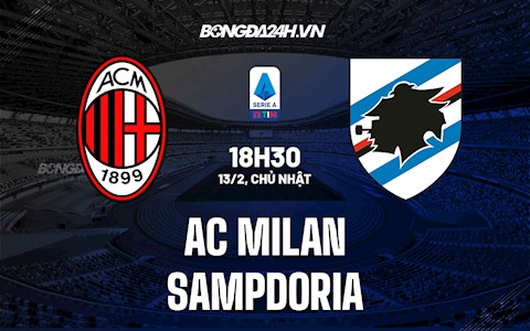 Nhận định bóng đá AC Milan vs Sampdoria 18h30 ngày 13/2 (Serie A 2021/22)