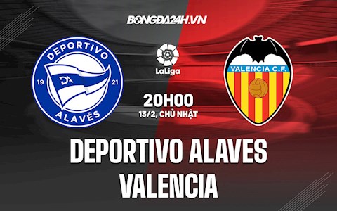Nhận định,  Alaves vs Valencia 20h00 ngày 13/2 (La Liga 2021/22)