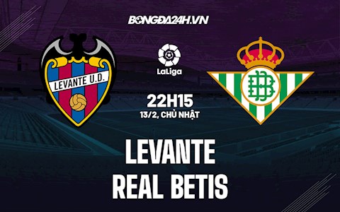 Nhận định bóng đá Levante vs Betis 22h15 ngày 13/2 (La Liga 2021/22)
