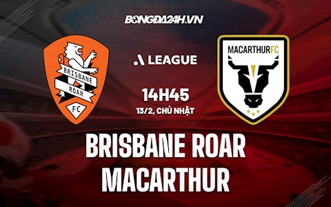 Nhận định Brisbane Roar vs Macarthur 14h45 ngày 13/2 (VĐQG Australia 2021/22)