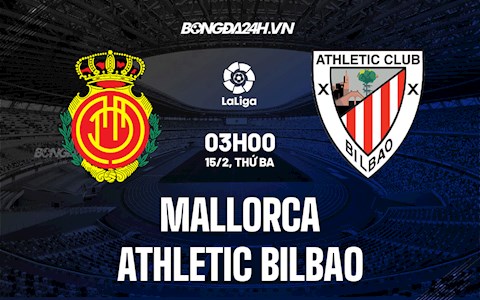 Nhận định bóng đá Mallorca vs Bilbao 3h00 ngày 15/2 (La Liga 2021/22)
