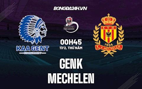 Nhận định,  Genk vs Mechelen 0h45 ngày 17/2 (Giải VĐQG Bỉ 2021/22)