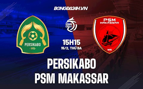 Nhận định Persikabo vs PSM Makassar 15h15 ngày 15/2 (VĐQG Indonesia 2021/22)