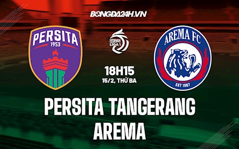 Nhận định Persita Tangerang vs Arema 18h15 ngày 15/2 (VĐQG Indonesia 2021/22)