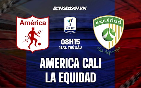 Nhận định bóng đá America Cali vs La Equidad 8h15 ngày 18/2 (VĐQG Colombia 2022)