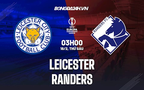 Nhận định,  Leicester vs Randers 3h00 ngày 18/2 (Play-off Europa Conference League 2021/22)
