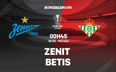 Nhận định,  Zenit vs Betis 0h45 ngày 18/2 (Playoff Europa League 2021/22)
