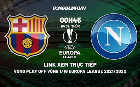 Link xem trực tiếp Barca vs Napoli Cúp C2 Europa League 2021/22 ở đâu ?