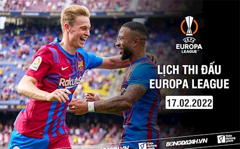 Lịch thi đấu Europa League 2021/22 đêm nay 17/2 mấy giờ đá? Xem trên kênh gì?