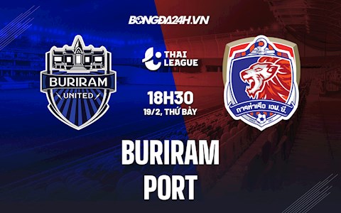 Nhận định,  Buriram vs Port 18h30 ngày 19/2 (VĐQG Thái Lan 2021/22)