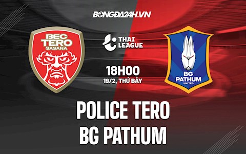 Nhận định bóng đá Police Tero vs BG Pathum 18h00 ngày 19/2 (VĐQG Thái Lan 2021/22)