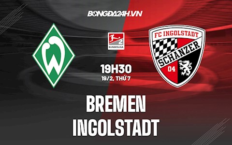 Nhận định, dự đoán Bremen vs Ingolstadt 19h30 ngày 19/2 (Hạng 2 Đức 2021/22)