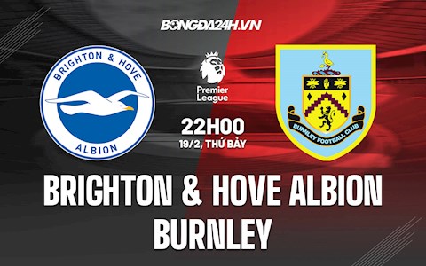 Nhận định,  Brighton vs Burnley 22h00 ngày 19/2 (Ngoại hạng Anh 2021/22)