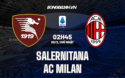 Nhận định,  Salernitana vs AC Milan 2h45 ngày 20/2 (Serie A 2021/22)