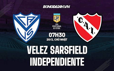 Nhận định Velez Sarsfield vs Independiente 7h30 ngày 20/2 (Giải VĐQG Argentina 2022)