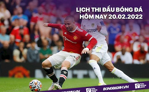 Lịch thi đấu bóng đá hôm nay 20/2/2022: Leeds vs MU