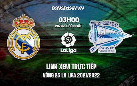 Link xem trực tiếp Real Madrid vs Alaves vòng 25 La Liga 2021/22 ở đâu ?