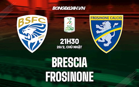 Nhận định, soi kèo Brescia vs Frosinone 21h30 ngày 20/2 (Hạng 2 Italia 2021/22)