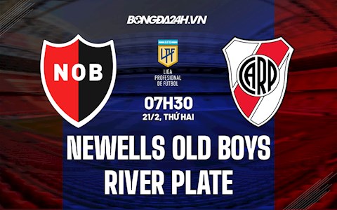 Nhận định Newells Old Boys vs River Plate 7h30 ngày 21/2 (VĐQG Argentina 2022)