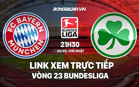 Link xem trực tiếp Bayern vs Greuther Furth vòng 23 Bundesliga 2022 ở đâu?