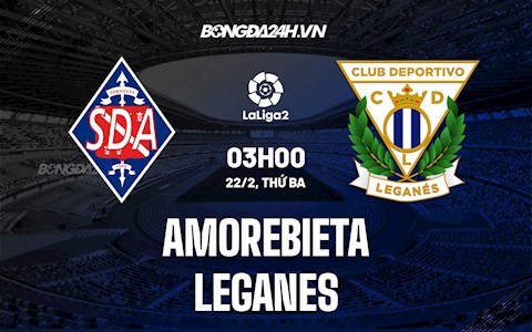 Nhận định Amorebieta vs Leganes 3h00 ngày 22/2 (Hạng 2 TBN 2021/22)