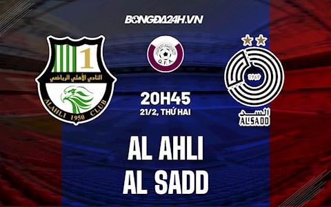 Nhận định,  Al-Ahli vs Al-Sadd 20h45 ngày 21/2 (VĐQG Qatar 2021/22)