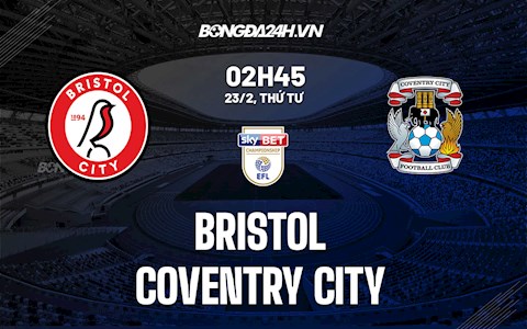 Nhận định,  Bristol City vs Coventry 2h45 ngày 23/2 (Hạng nhất Anh 2021/22)