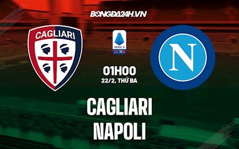 Nhận định,  Cagliari vs Napoli 1h00 ngày 22/2 (Serie A 2021/22)