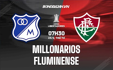 Nhận định Millonarios vs Fluminense 7h30 ngày 23/2 (Copa Libertadores 2021/22)