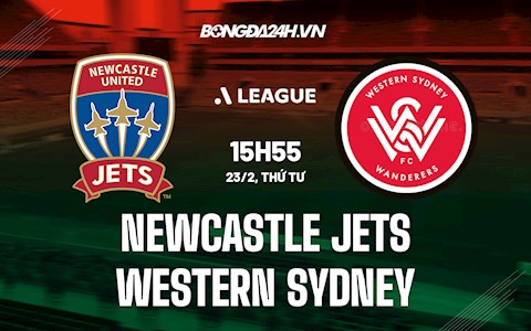 Nhận định Newcastle Jets vs Western Sydney 15h55 ngày 23/2 (VĐQG Australia 2021/22)