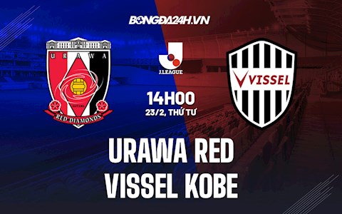 Nhận định, soi kèo Urawa Red vs Vissel Kobe 14h00 ngày 23/2 (VĐQG Nhật Bản 2021/22)