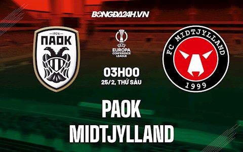 Nhận định PAOK vs Midtjylland 3h00 ngày 25/2 (Playoff Europa Conference League 2021/22)
