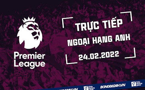 Trực tiếp Ngoại hạng Anh 2021/2022 hôm nay 24/2 (Link xem K+)