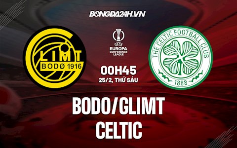 Nhận định Bodo Glimt vs Celtic 00h45 ngày 25/2 (Playoff Europa Conference League 2021/22)
