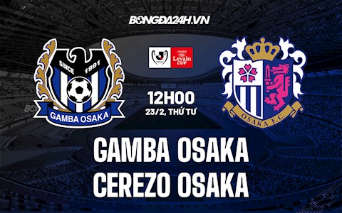 Nhận định Gamba Osaka vs Cerezo Osaka 12h00 ngày 23/2 (Cúp Liên đoàn Nhật 2022)