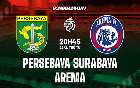 Nhận định Persebaya Surabaya vs Arema 18h15 ngày 25/2 (VĐQG Indonesia 2021/22)