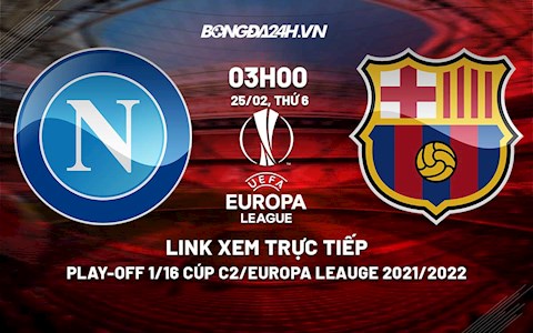 Link xem trực tiếp Napoli vs Barca Cúp C2 Europa League 2021/22 ở đâu ?