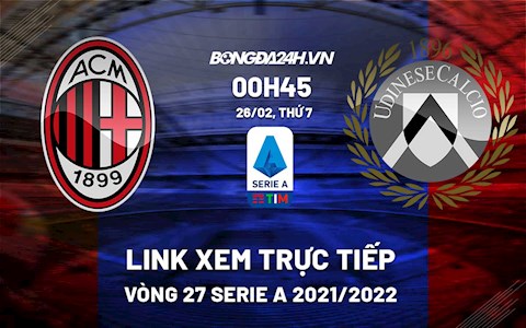 Link xem trực tiếp bóng đá AC Milan vs Udinese 0h50 ngày 26/2/2022
